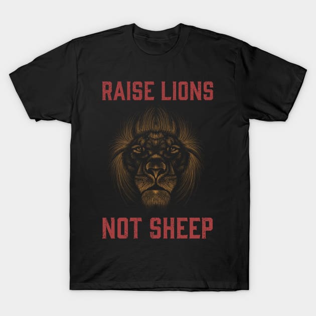 Raise Lions Not Sheep T-Shirt by lvxp